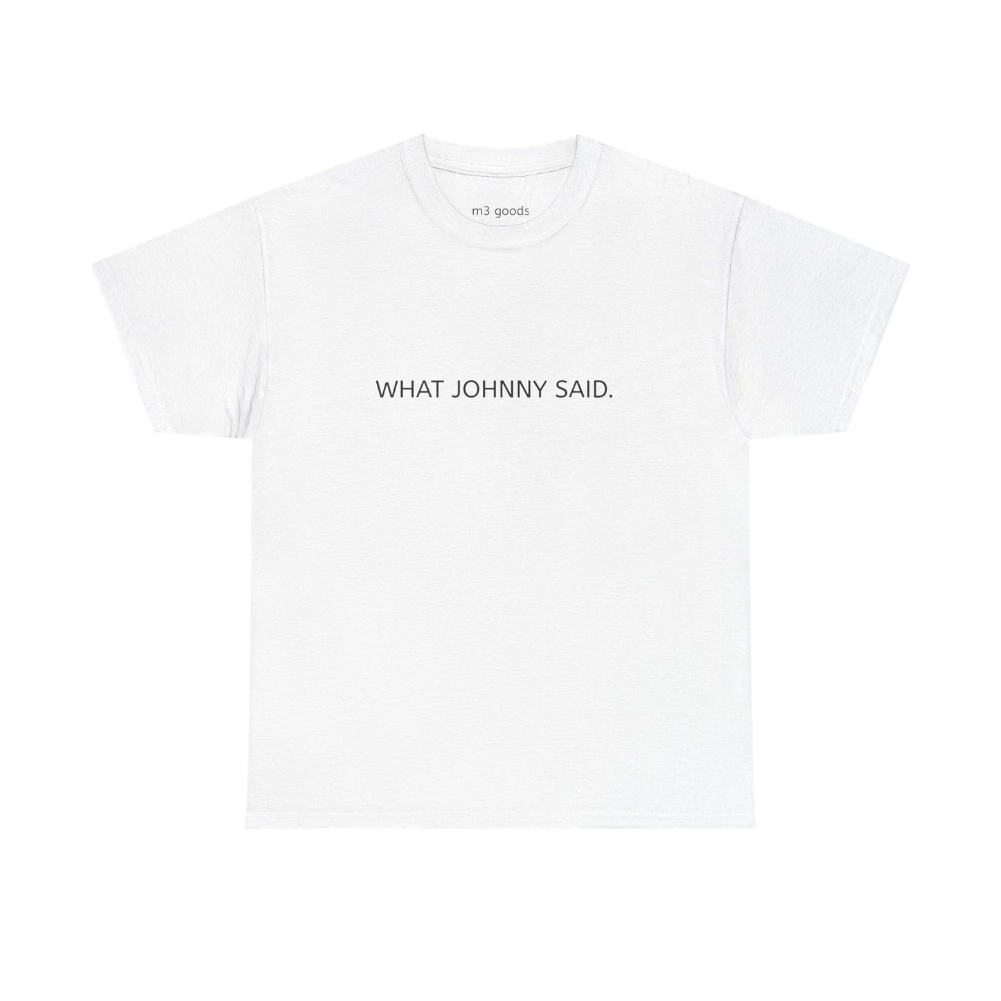 WHAT JOHNNY SAID. Unisex Heavy Cotton Tee