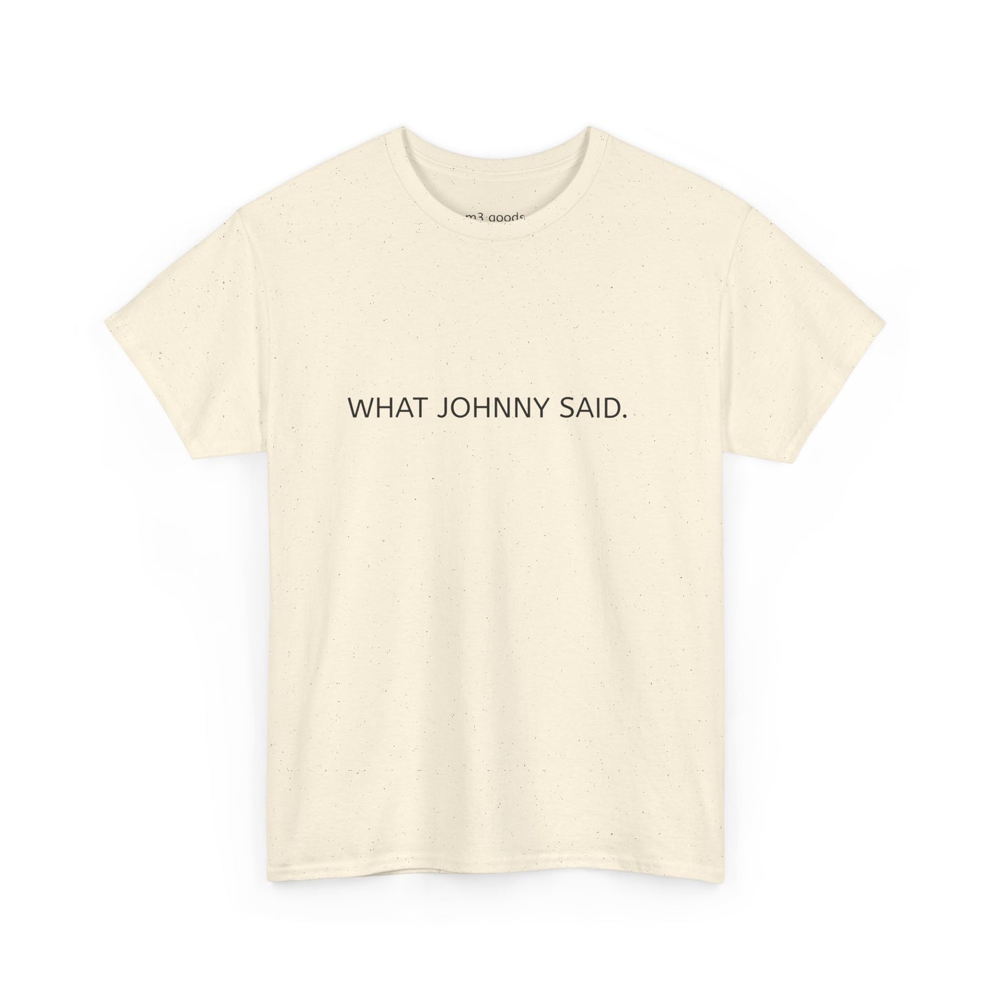 WHAT JOHNNY SAID. Unisex Heavy Cotton Tee