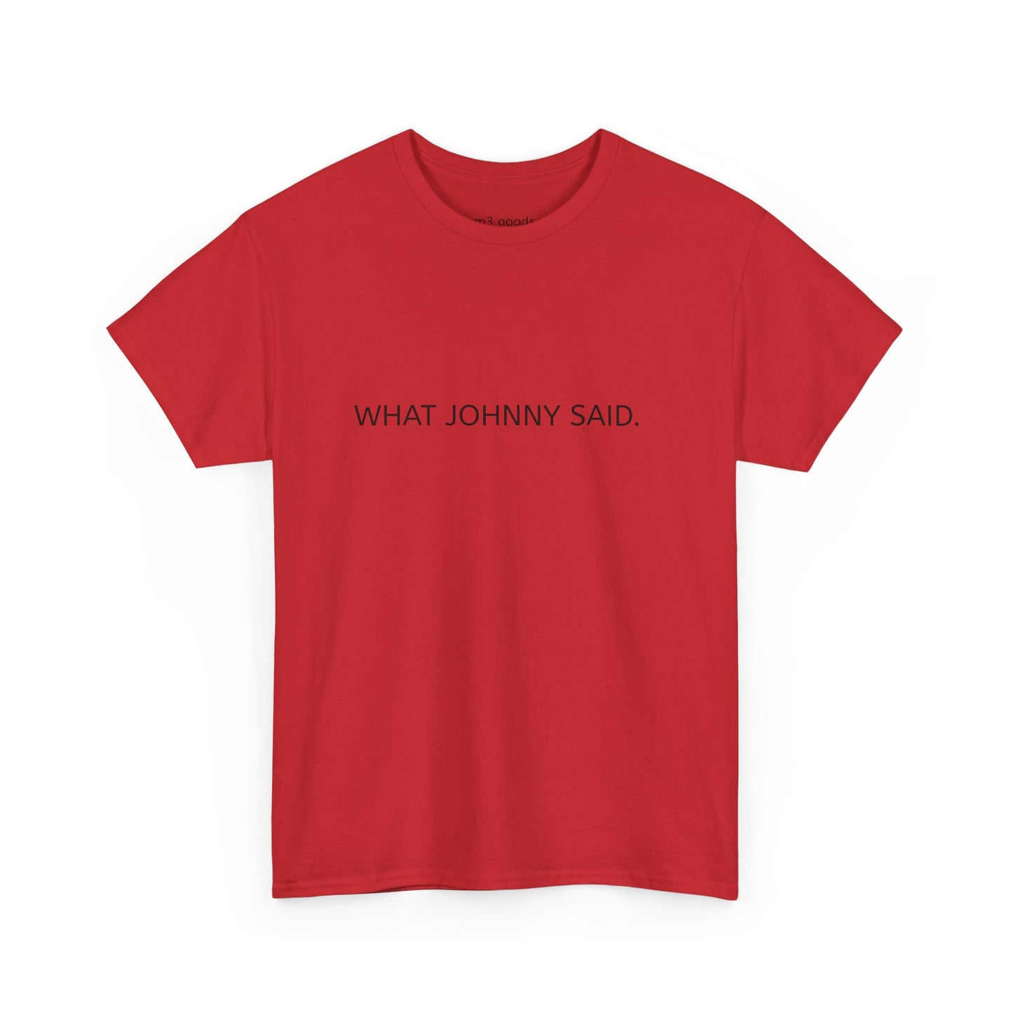 WHAT JOHNNY SAID. Unisex Heavy Cotton Tee