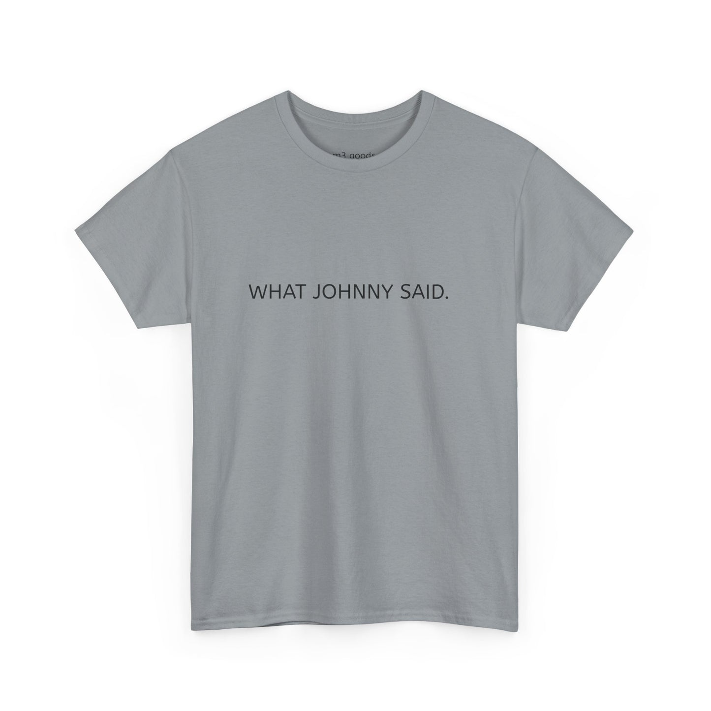 WHAT JOHNNY SAID. Unisex Heavy Cotton Tee