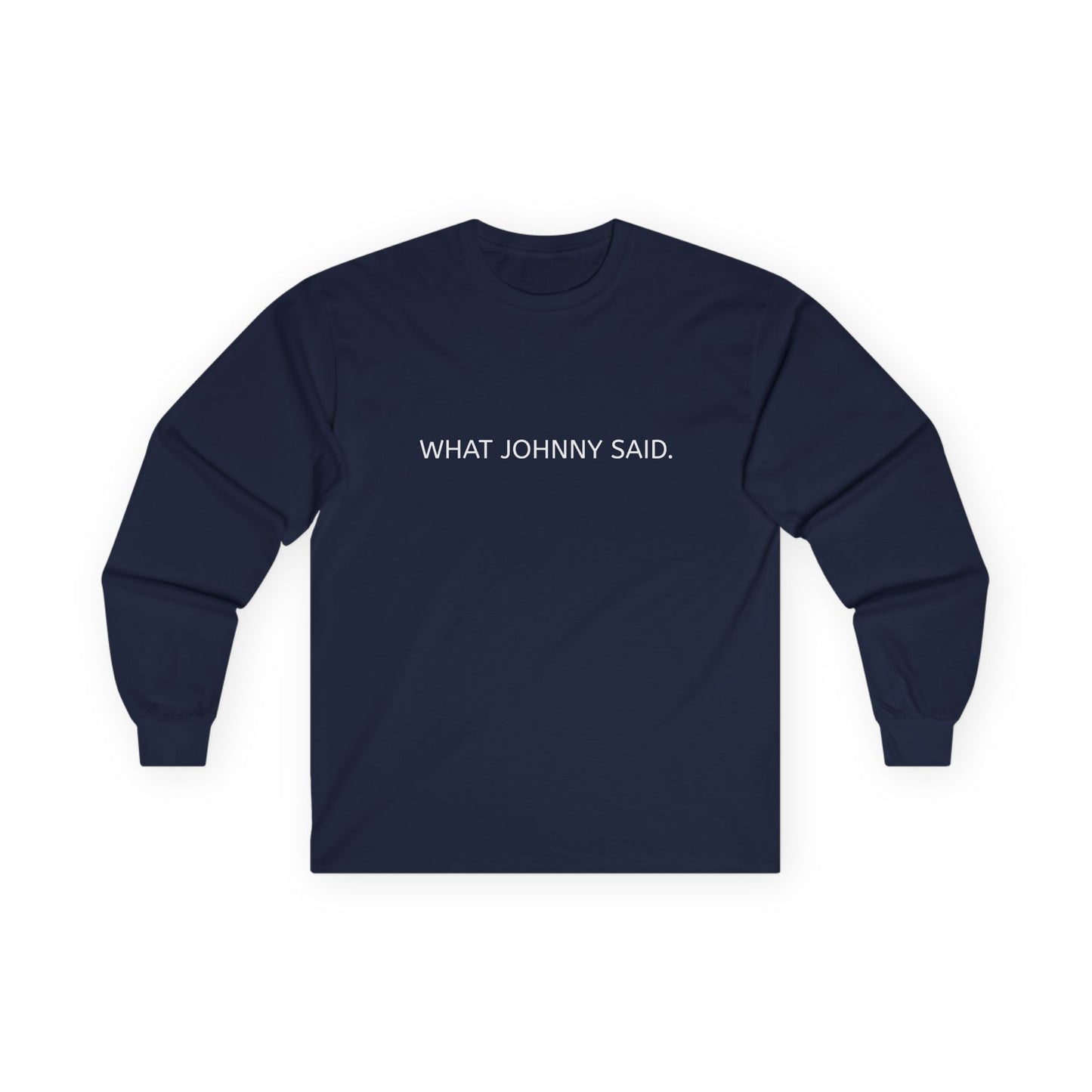 WHAT JOHNNY SAID. Unisex Ultra Cotton Long Sleeve Tee