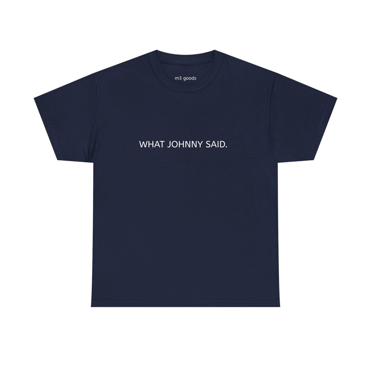 WHAT JOHNNY SAID. Unisex Heavy Cotton Tee