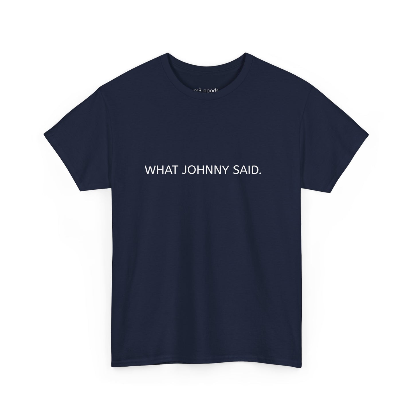WHAT JOHNNY SAID. Unisex Heavy Cotton Tee