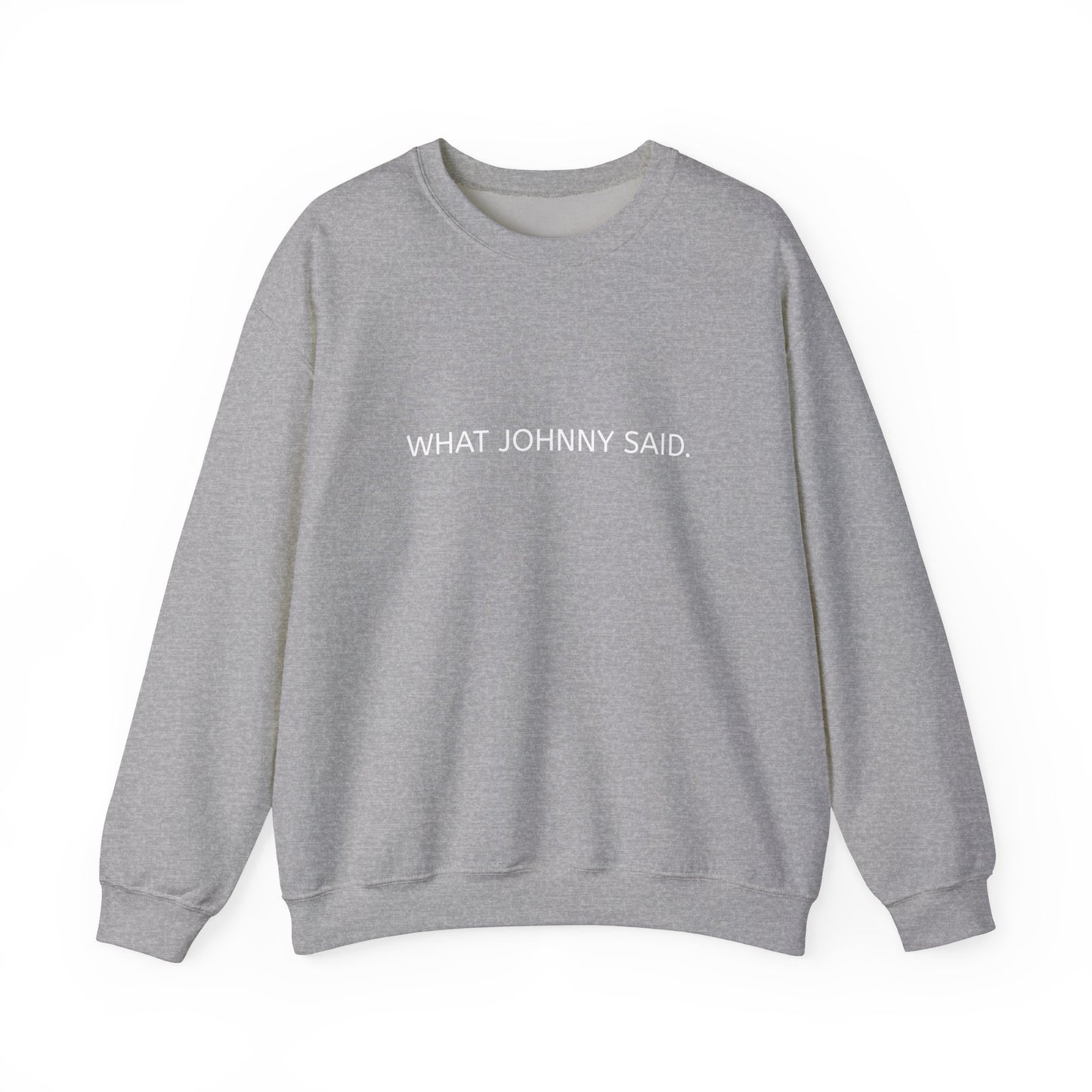 WHAT JOHNNY SAID. Unisex Heavy Blend Crewneck Sweatshirt