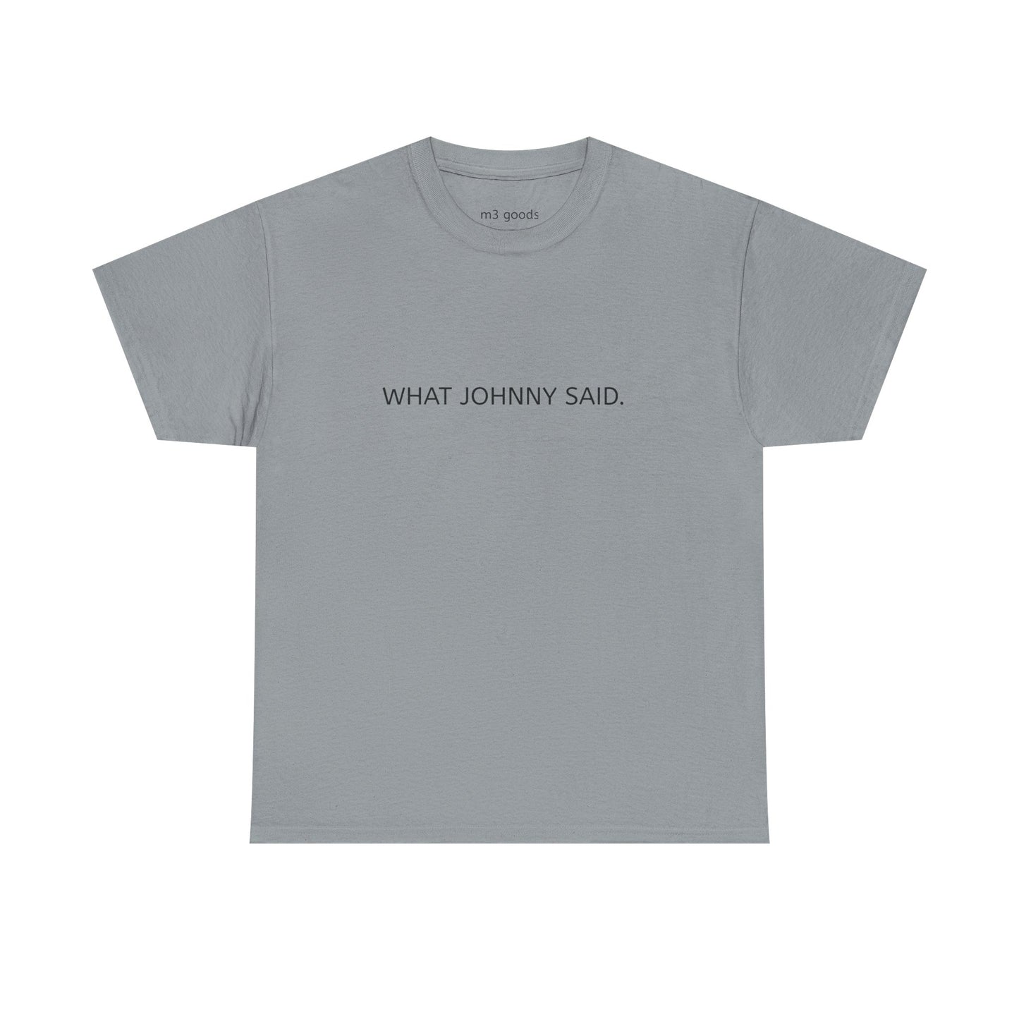 WHAT JOHNNY SAID. Unisex Heavy Cotton Tee