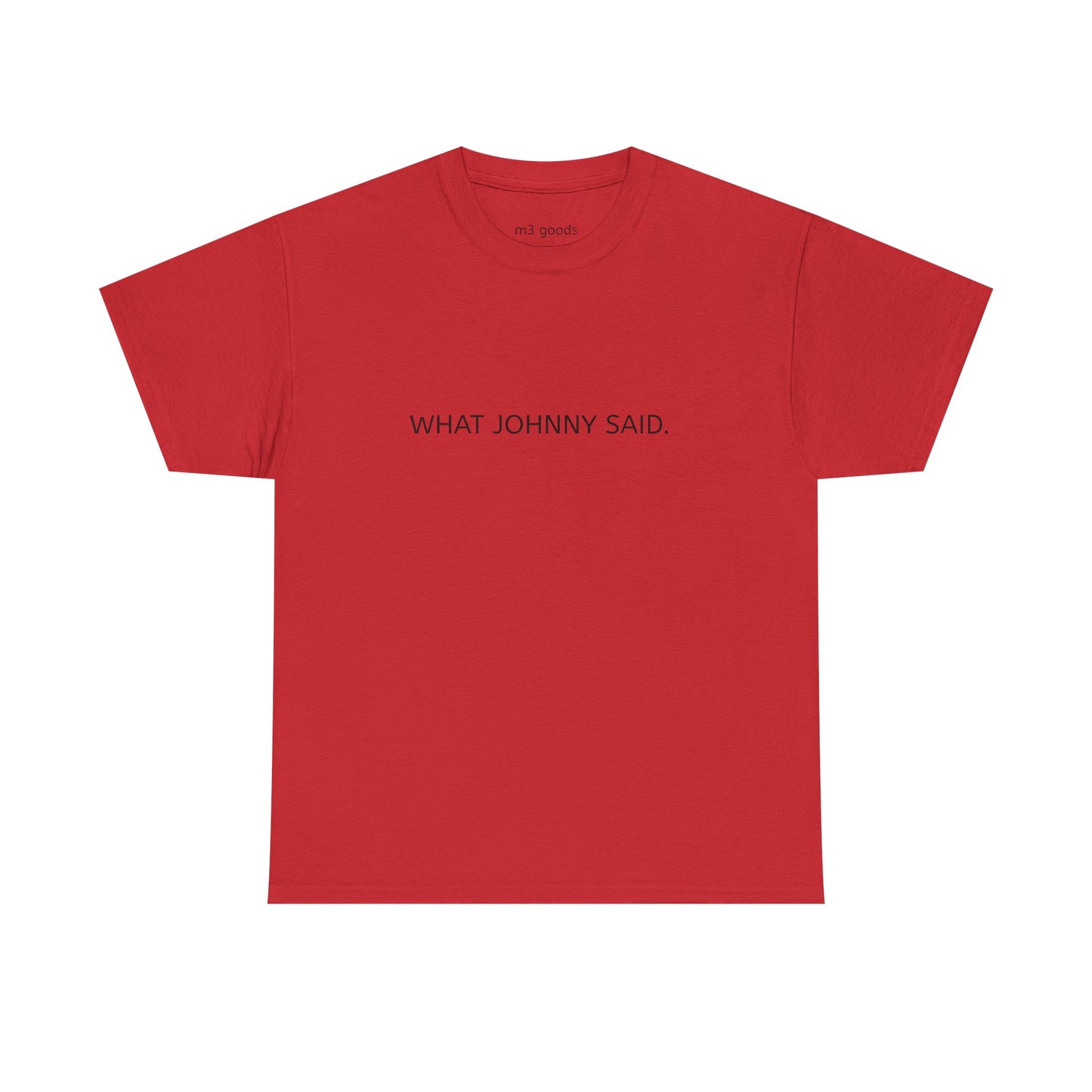 WHAT JOHNNY SAID. Unisex Heavy Cotton Tee