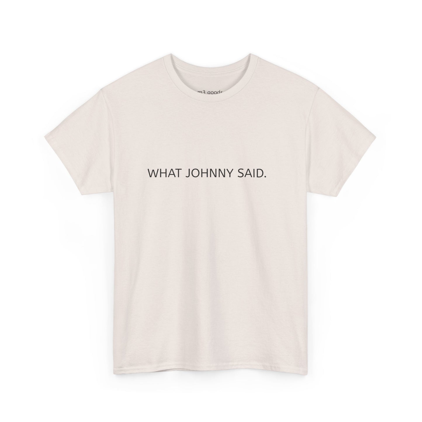WHAT JOHNNY SAID. Unisex Heavy Cotton Tee