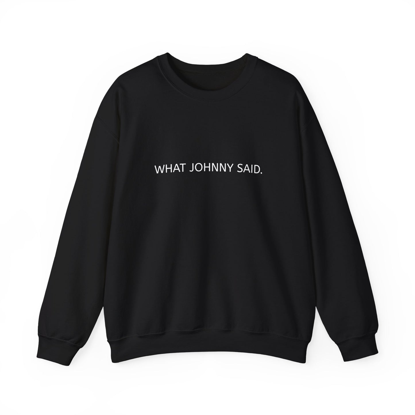WHAT JOHNNY SAID. Unisex Heavy Blend Crewneck Sweatshirt