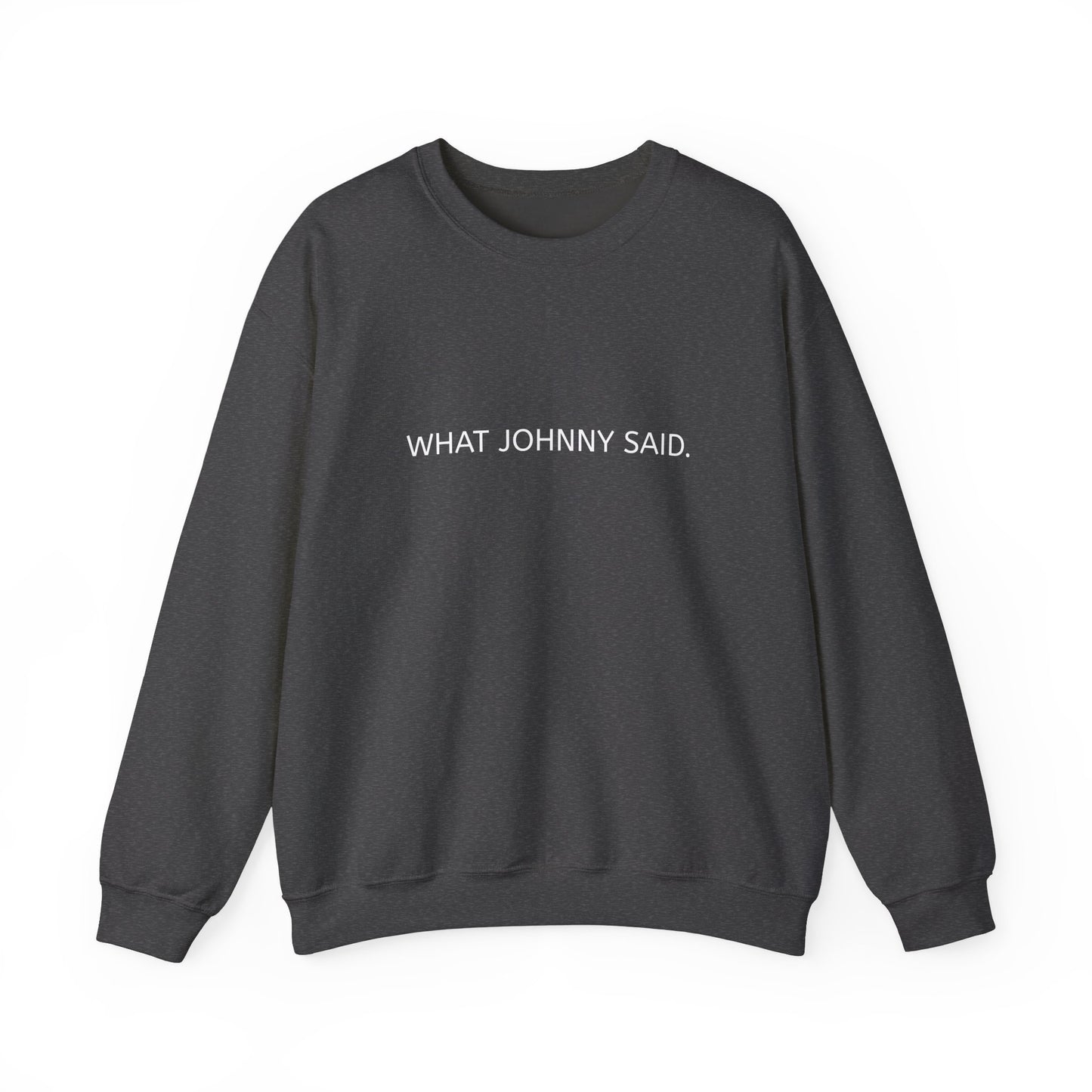 WHAT JOHNNY SAID. Unisex Heavy Blend Crewneck Sweatshirt