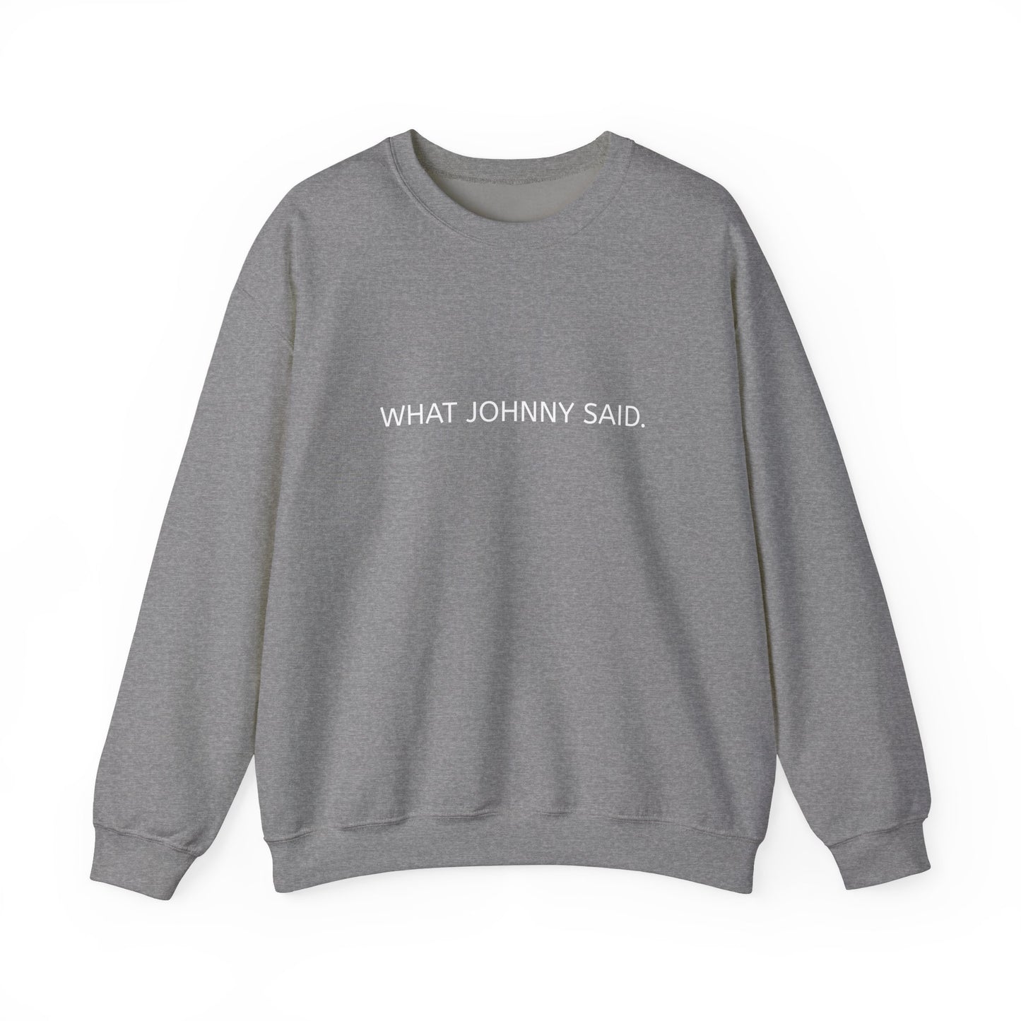 WHAT JOHNNY SAID. Unisex Heavy Blend Crewneck Sweatshirt