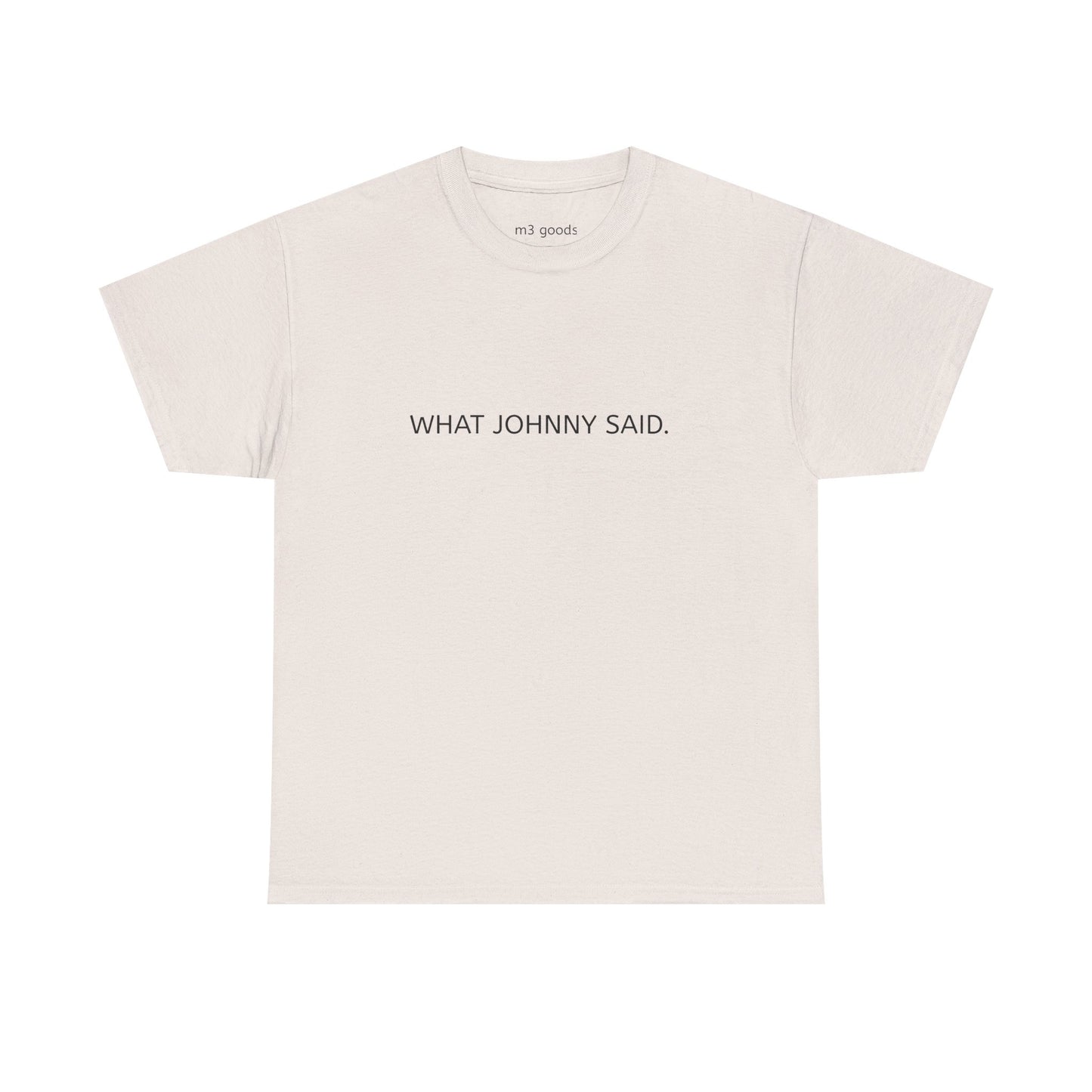 WHAT JOHNNY SAID. Unisex Heavy Cotton Tee