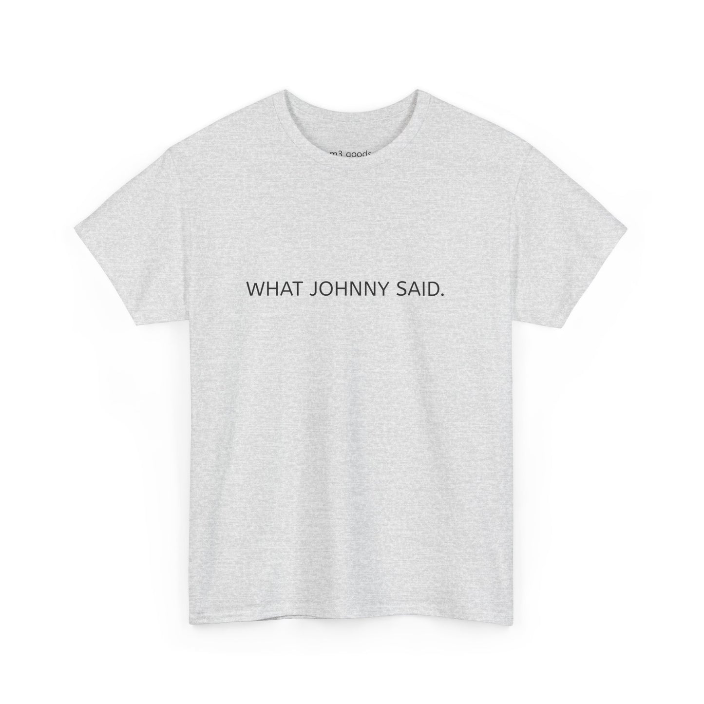 WHAT JOHNNY SAID. Unisex Heavy Cotton Tee