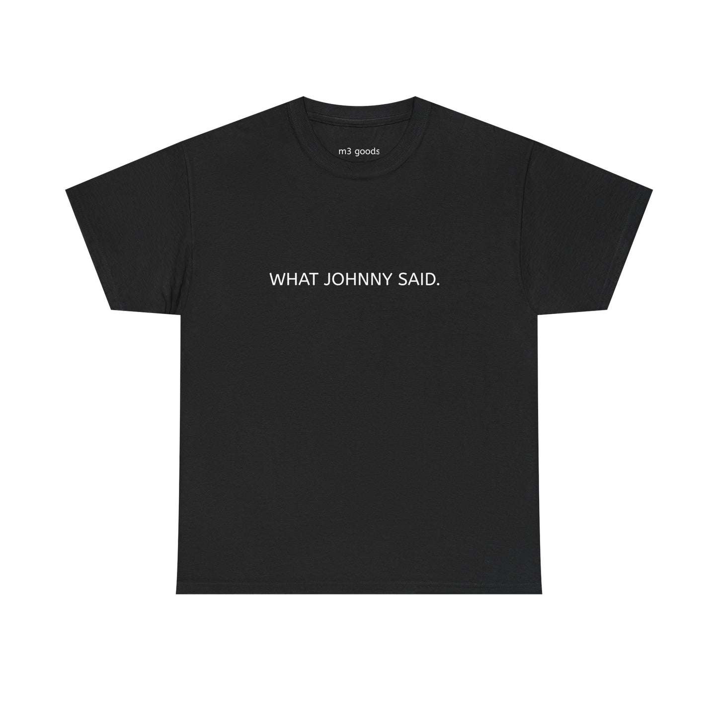 WHAT JOHNNY SAID. Unisex Heavy Cotton Tee