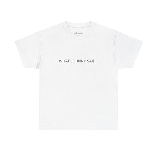 WHAT JOHNNY SAID. Unisex Heavy Cotton Tee