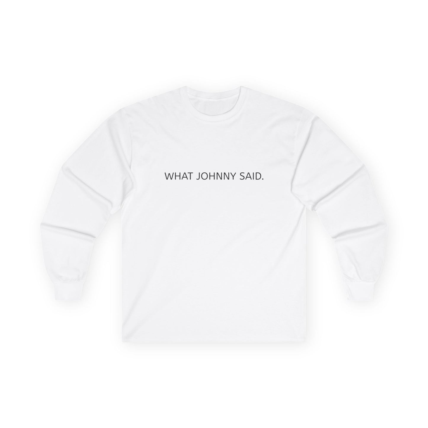 WHAT JOHNNY SAID. Unisex Ultra Cotton Long Sleeve Tee