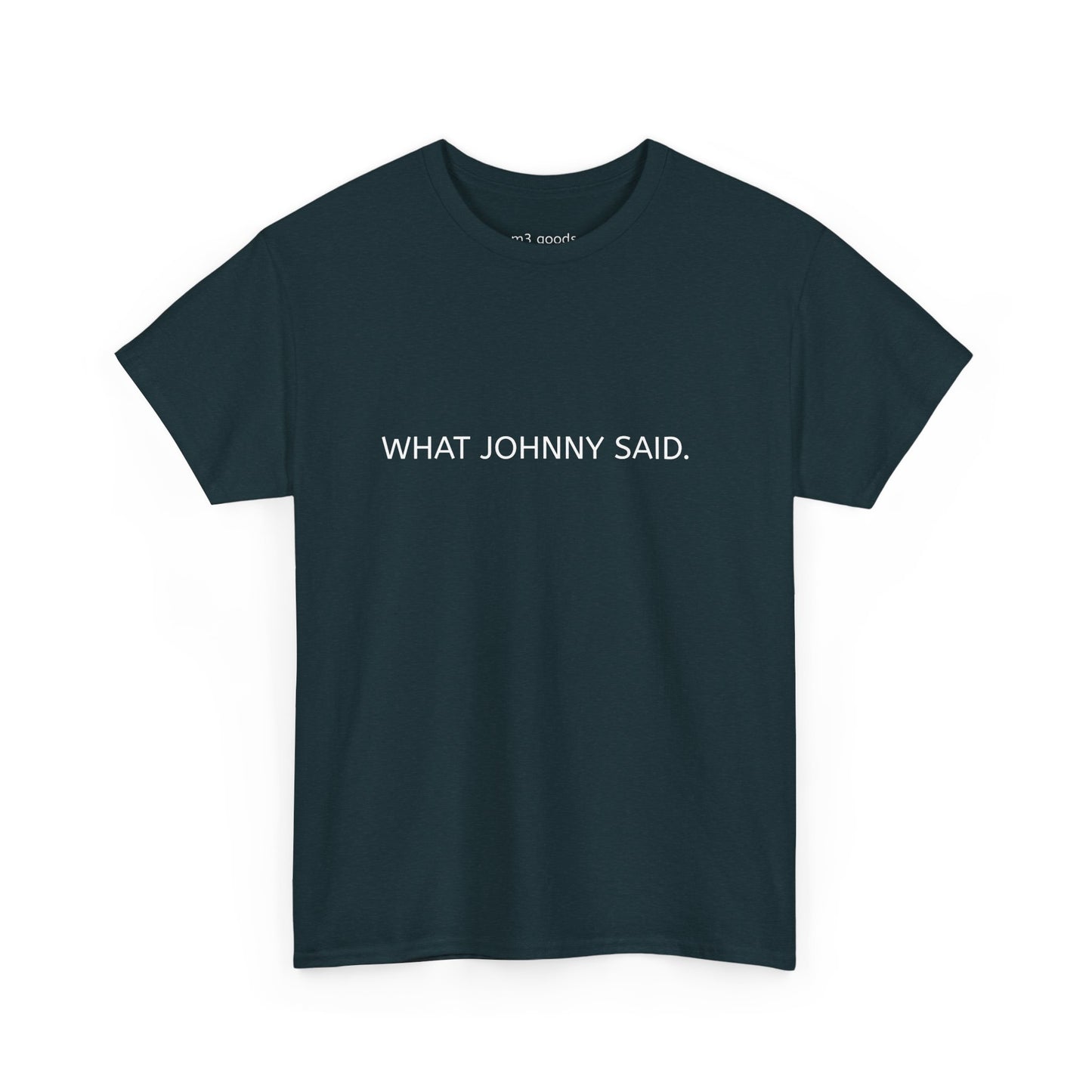 WHAT JOHNNY SAID. Unisex Heavy Cotton Tee
