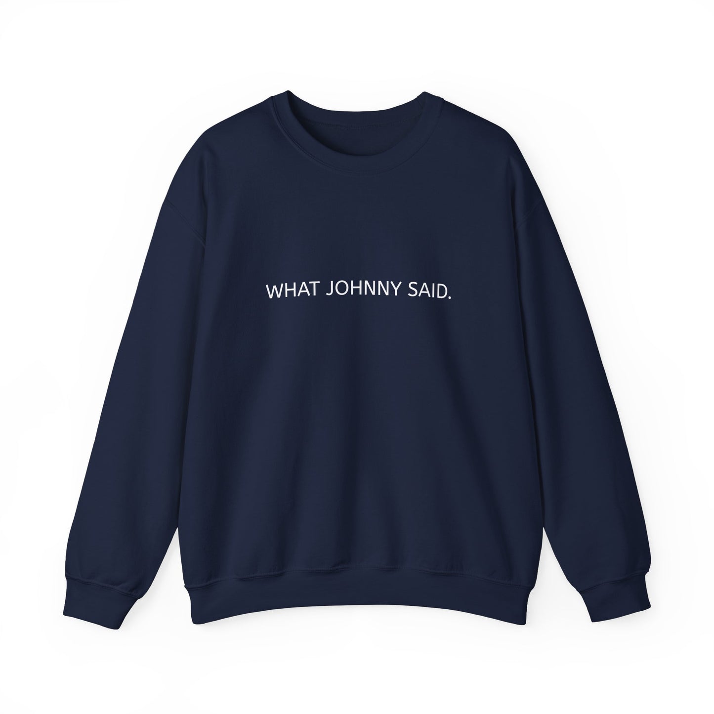 WHAT JOHNNY SAID. Unisex Heavy Blend Crewneck Sweatshirt