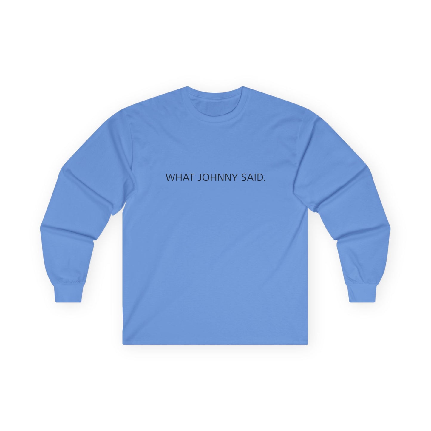 WHAT JOHNNY SAID. Unisex Ultra Cotton Long Sleeve Tee