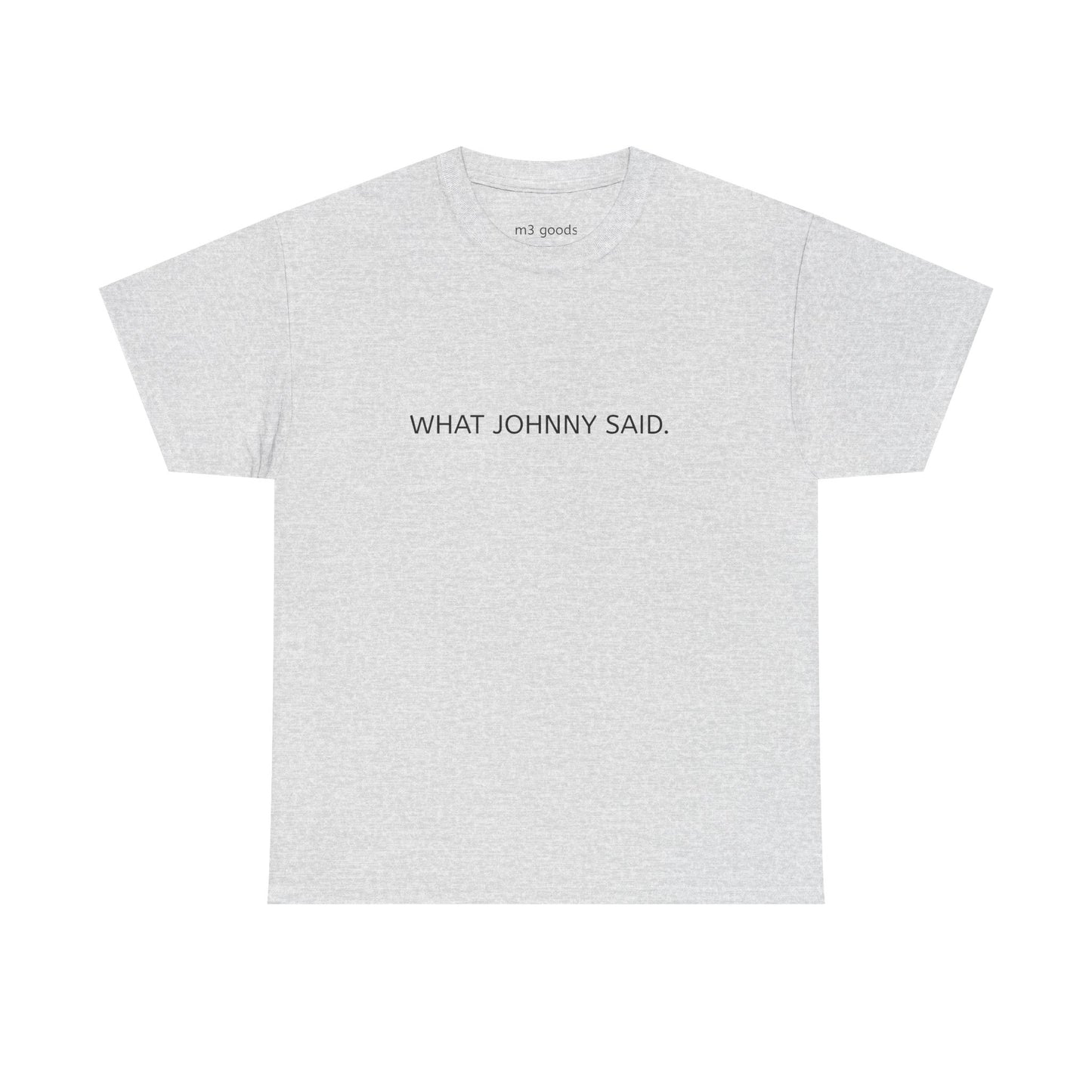 WHAT JOHNNY SAID. Unisex Heavy Cotton Tee