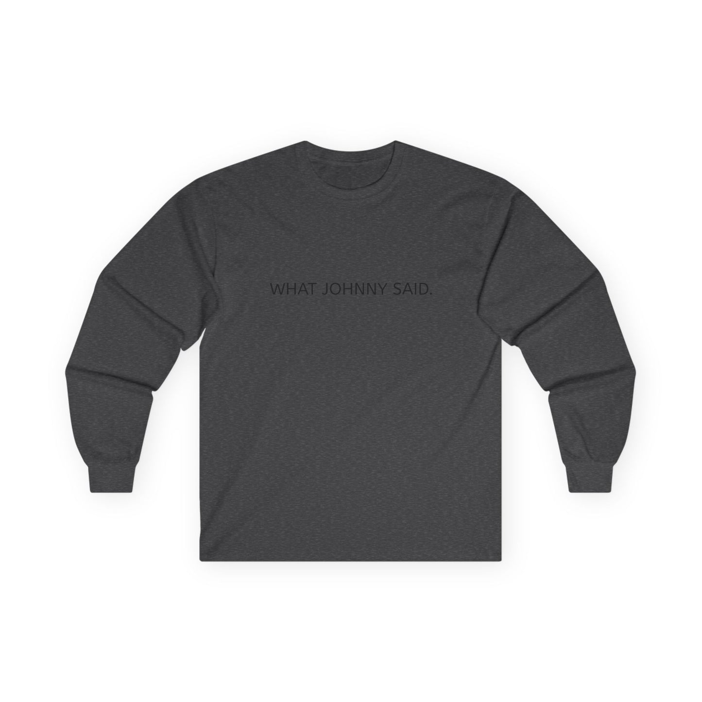 WHAT JOHNNY SAID. Unisex Ultra Cotton Long Sleeve Tee