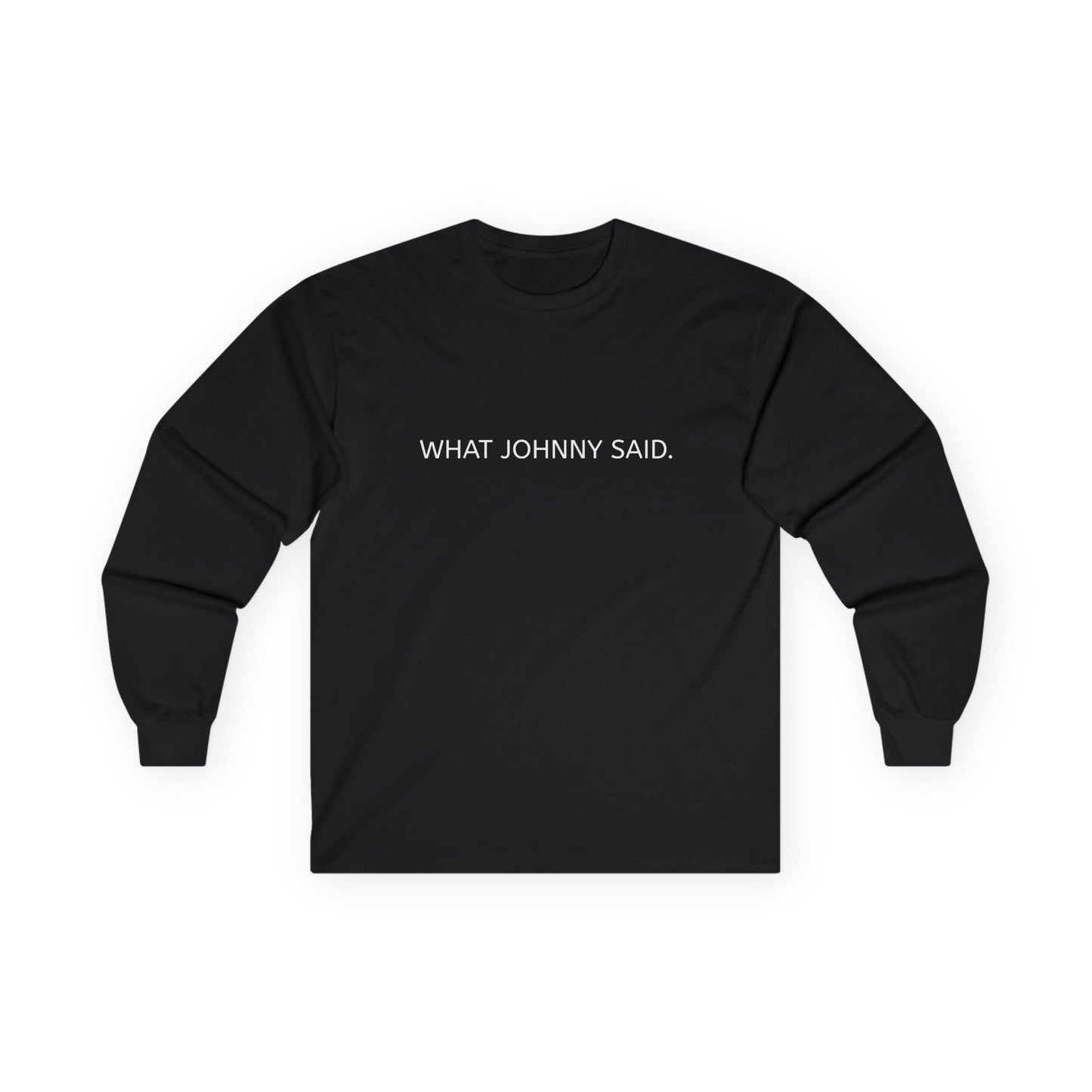 WHAT JOHNNY SAID. Unisex Ultra Cotton Long Sleeve Tee