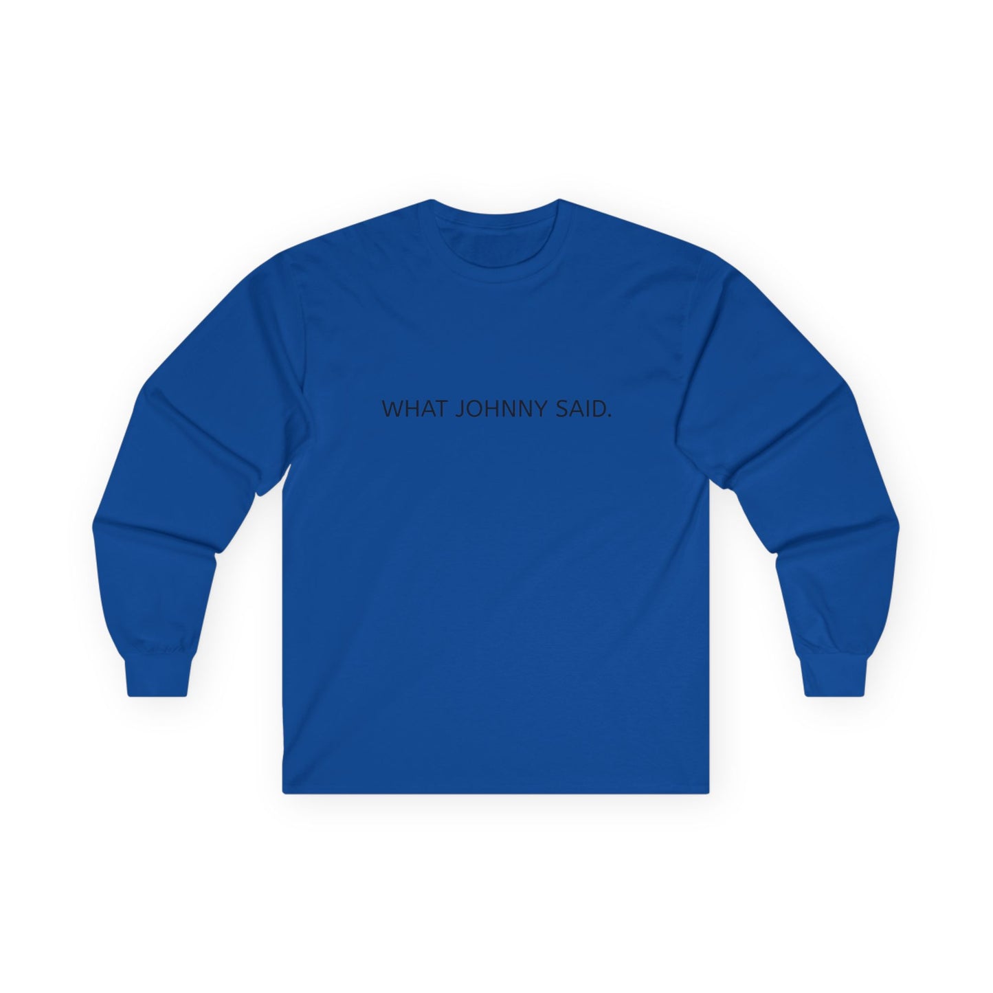 WHAT JOHNNY SAID. Unisex Ultra Cotton Long Sleeve Tee
