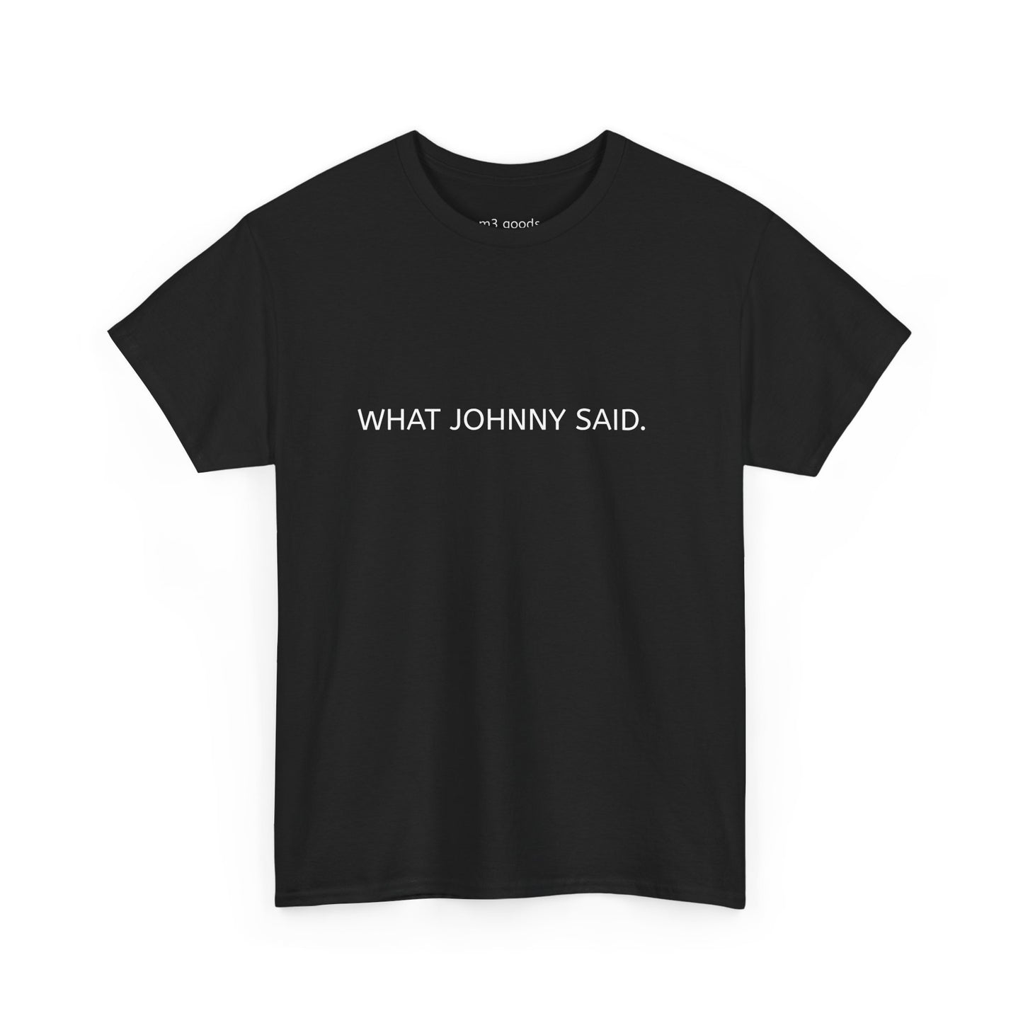WHAT JOHNNY SAID. Unisex Heavy Cotton Tee