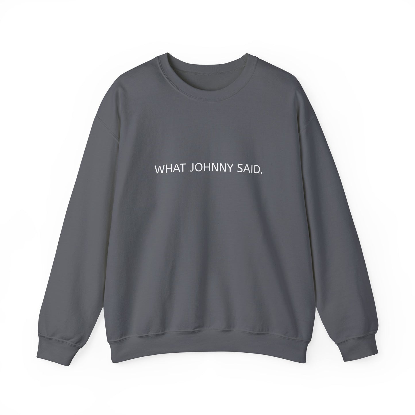 WHAT JOHNNY SAID. Unisex Heavy Blend Crewneck Sweatshirt