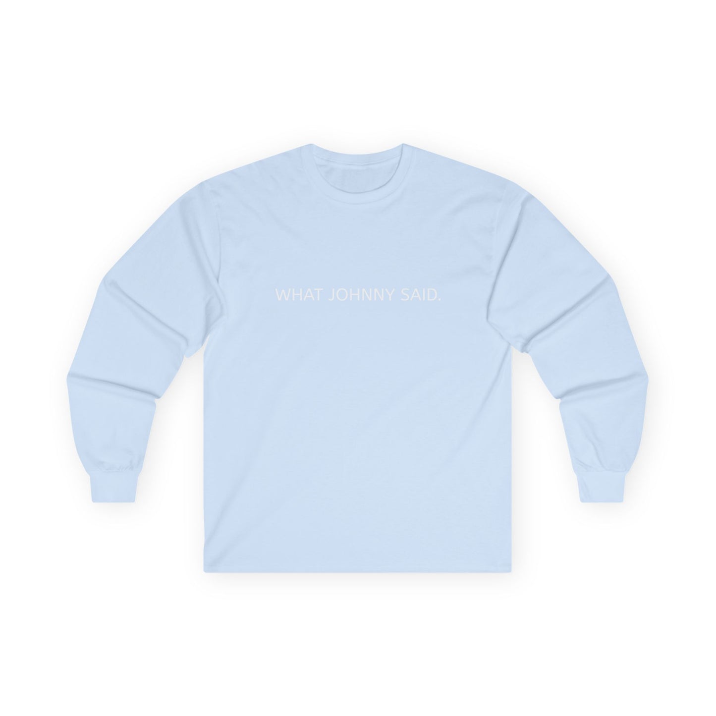 WHAT JOHNNY SAID. Unisex Ultra Cotton Long Sleeve Tee