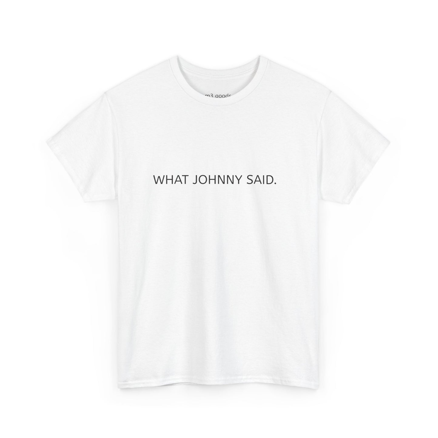WHAT JOHNNY SAID. Unisex Heavy Cotton Tee