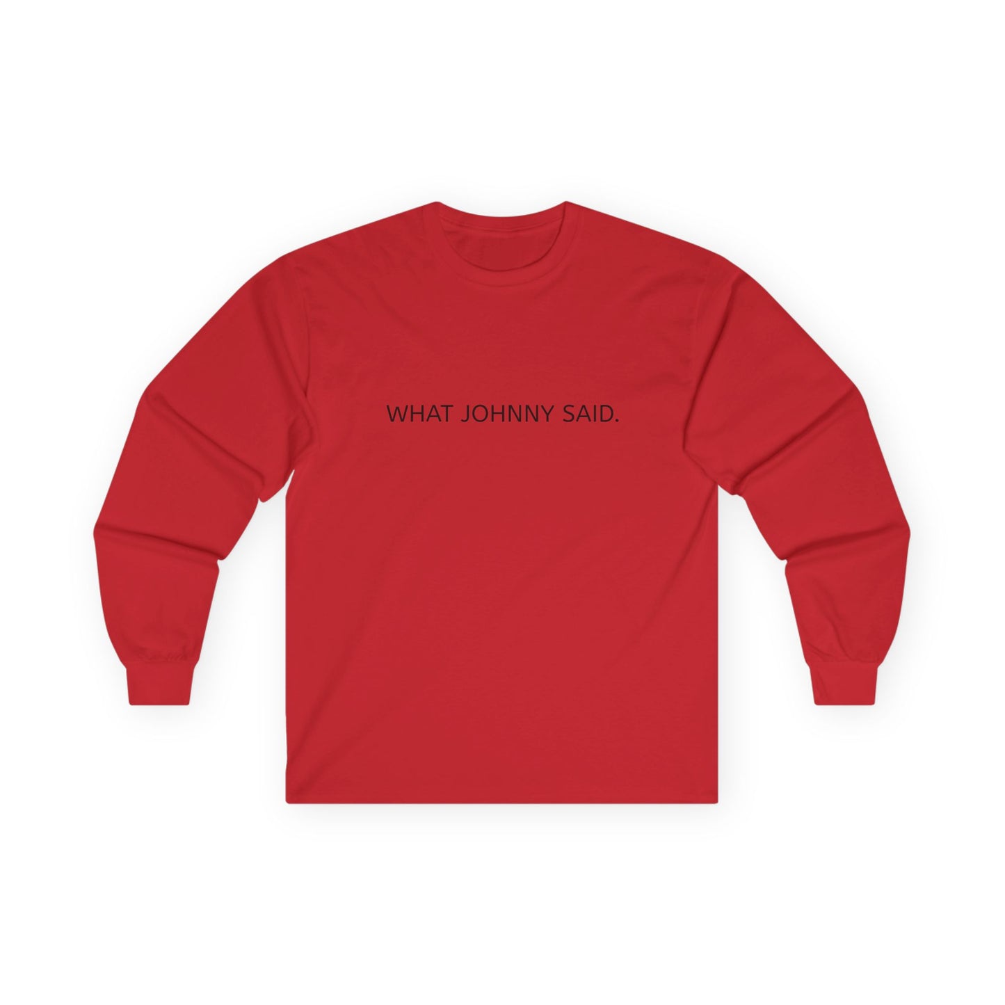 WHAT JOHNNY SAID. Unisex Ultra Cotton Long Sleeve Tee
