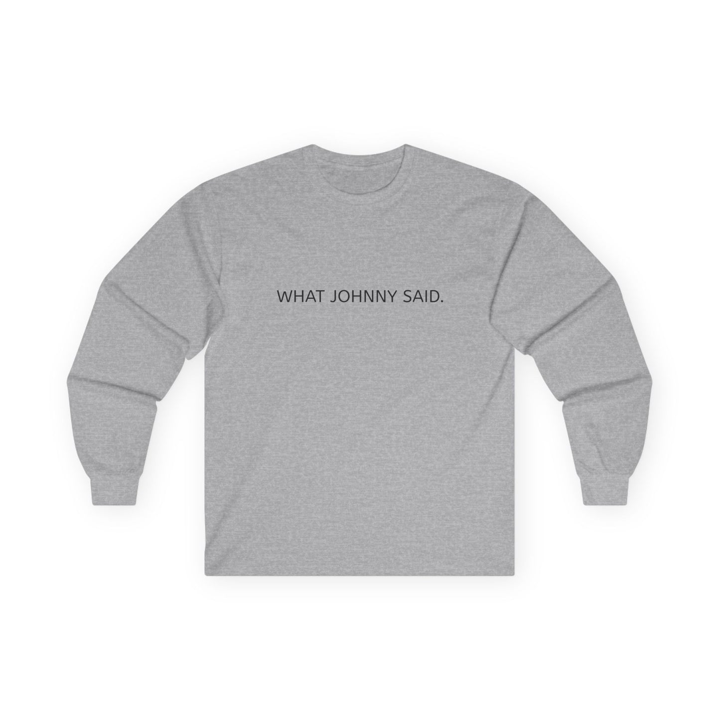 WHAT JOHNNY SAID. Unisex Ultra Cotton Long Sleeve Tee
