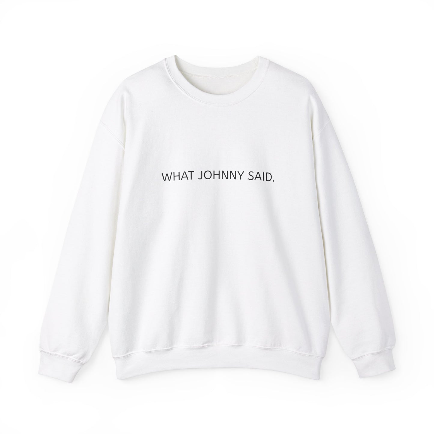 WHAT JOHNNY SAID. Unisex Heavy Blend Crewneck Sweatshirt
