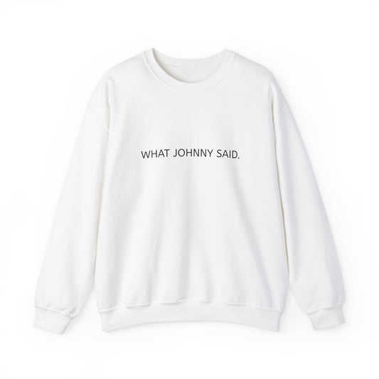 WHAT JOHNNY SAID. Unisex Heavy Blend Crewneck Sweatshirt