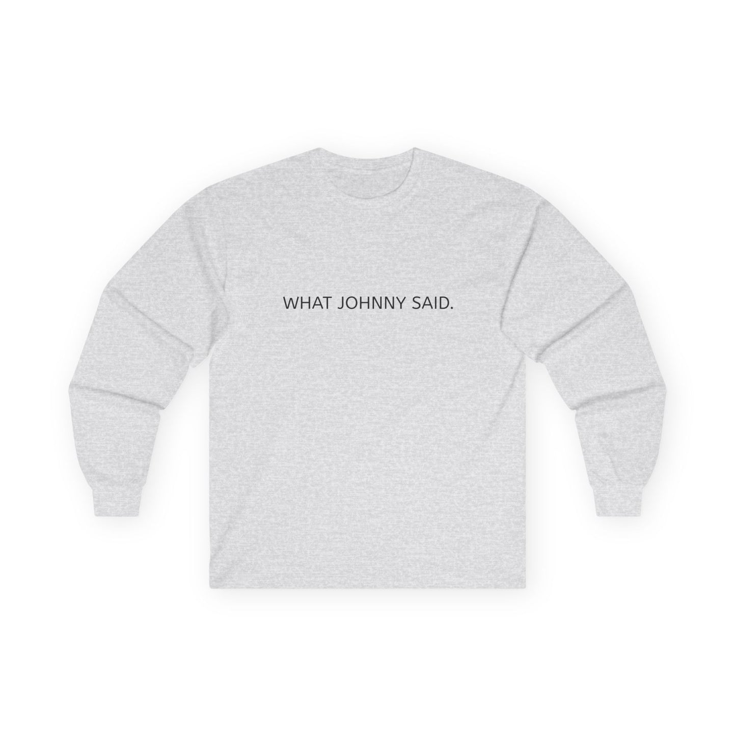 WHAT JOHNNY SAID. Unisex Ultra Cotton Long Sleeve Tee